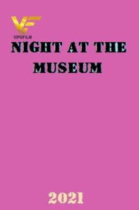 دانلود انیمیشن شب در موزه Night at the Museum 2021