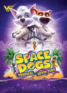 دانلود انیمیشن سگهای فضایی: ماجراجویی گرمسیری Space Dogs: Tropical Adventure 2020