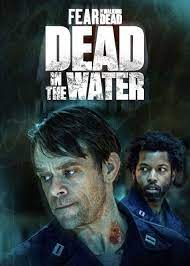 دانلود سریال ترس از مردگان متحرک: مرده در آب FTWD: Dead in the Water 2022