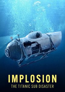 دانلود مستند انفجار: فاجعه زیردریایی تایتانیک Implosion: The Titanic Sub Disaster 2025